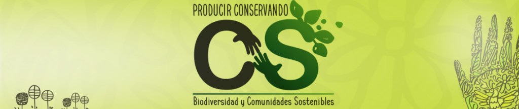 Producir conservando biodiversidad y Comunidades&nbsp;Sostenibles